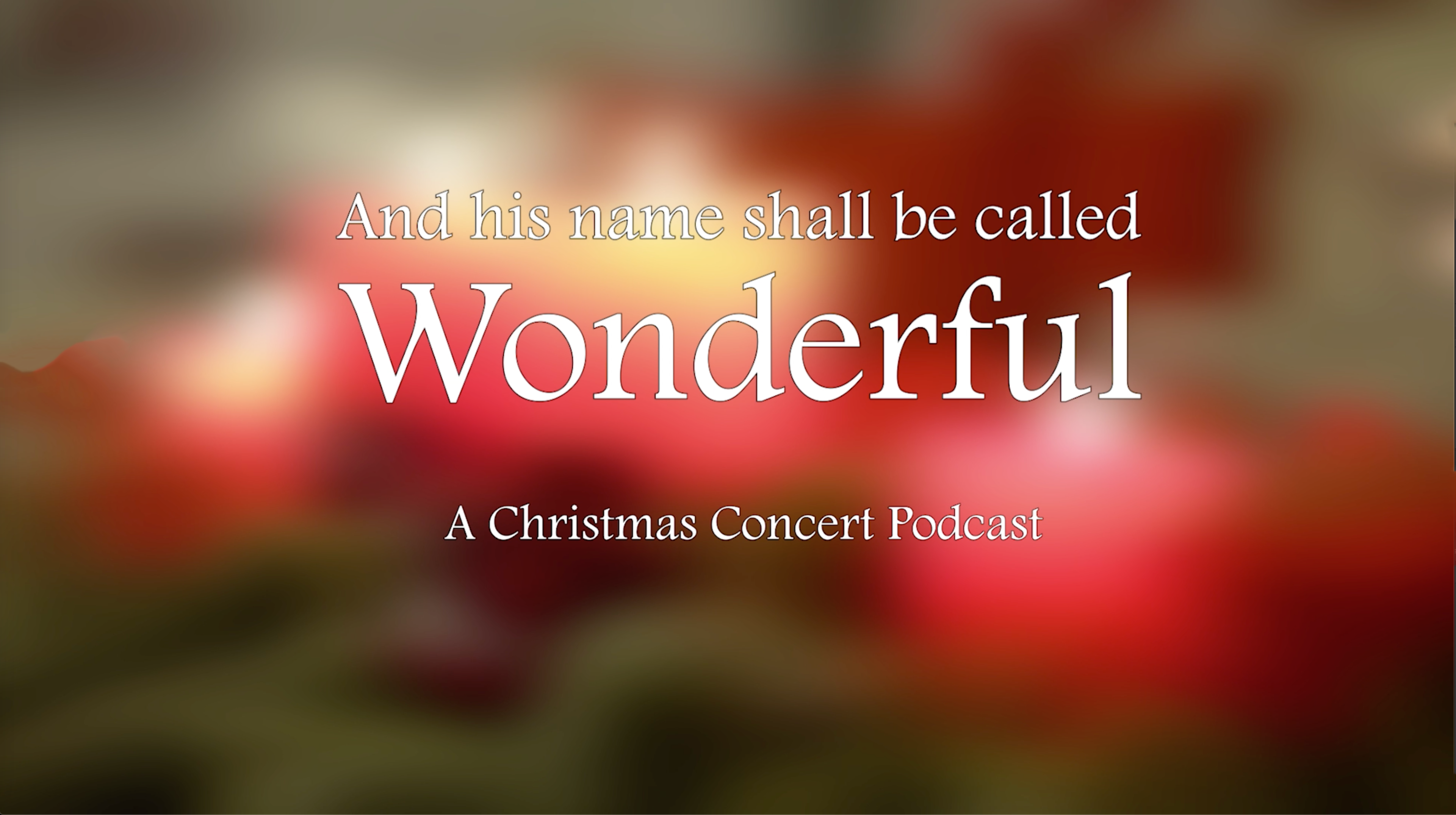 And his name shall be called Wonderful - A Christmas Concert Podcast